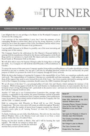 July 2012 issue (No.37) includes: Peter Gibson – new Master; Ilan Krieger – My Year As Master; Edward Windsor Clive – Clerk’s retirement; Finials for Diamond Jubilee Royal Barge; Richard Gardner Williams Sentiment 2012.